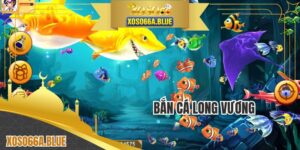 Bắn Cá Long Vương - Đại Dương Mênh Mông Chờ Đón Bạn