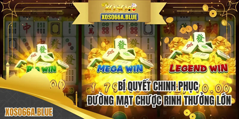 Bí quyết chinh phục đường mạt chược rinh thưởng lớn