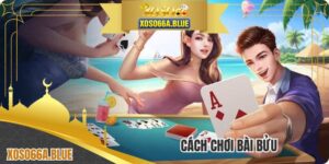 Cách Chơi Bài Bửu - Nắm Bắt Luật Lệ Cơ Bản Của Game
