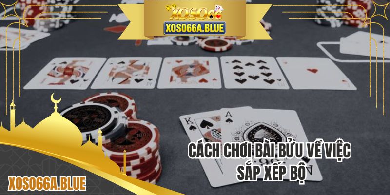 Cách chơi bài bửu về việc sắp xếp bộ