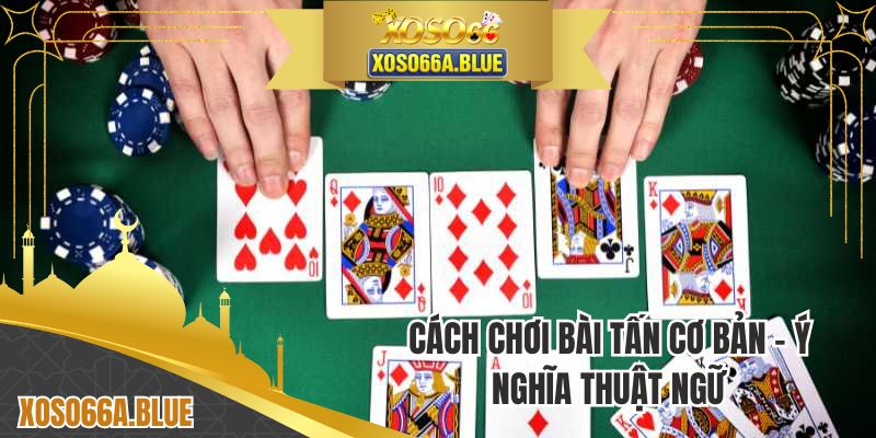 Cách chơi bài tấn cơ bản - Ý nghĩa thuật ngữ