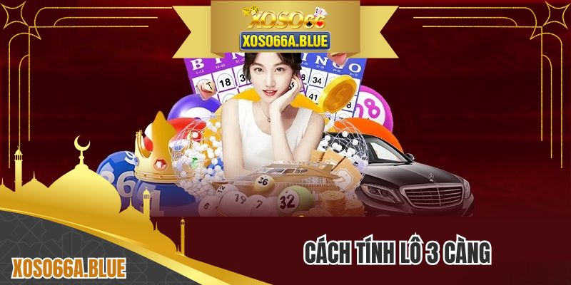 Cách Tính Lô 3 Càng - Khám Phá Về Biến Thể Xổ Số Kiến Thiết
