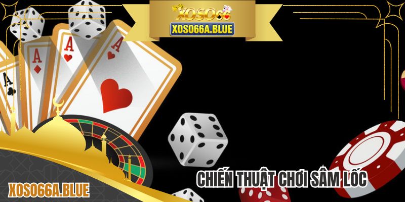 Chiến Thuật Chơi Sâm Lốc - Giải Trí Bách Chiến Bách Thắng