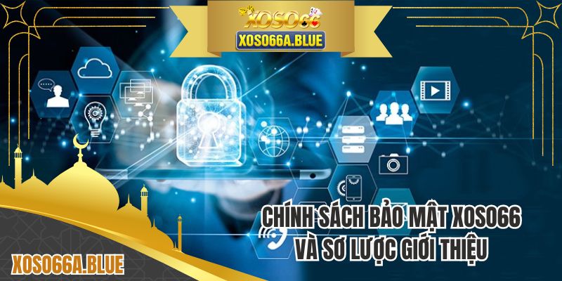 Chính sách bảo mật XOSO66 và sơ lược giới thiệu