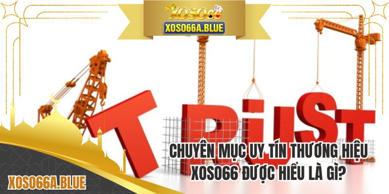 Uy tín thương hiệu XOSO66 được hiểu là gì?