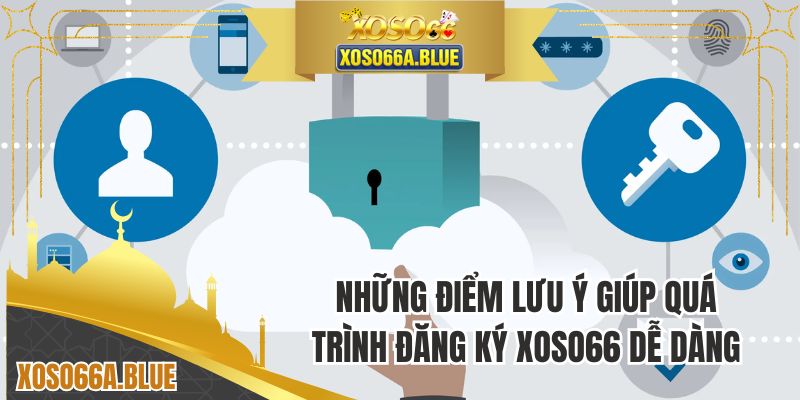 Những điểm lưu ý giúp quá trình đăng ký XOSO66 dễ dàng