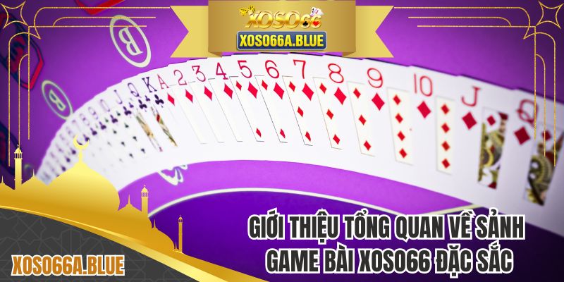 Giới thiệu tổng quan về sảnh game bài XOSO66 đặc sắc