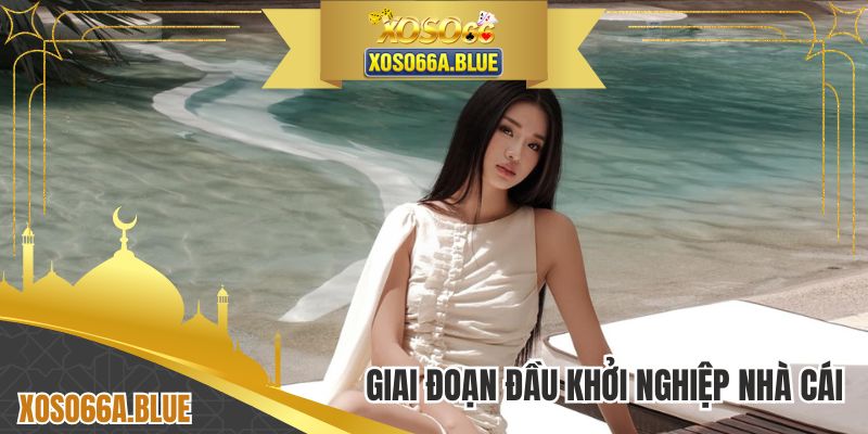 Giai đoạn đầu khởi nghiệp nhà cái