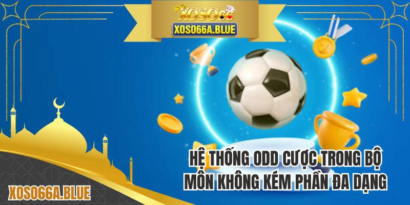 Hệ thống odd cược trong bộ môn không kém phần đa dạng
