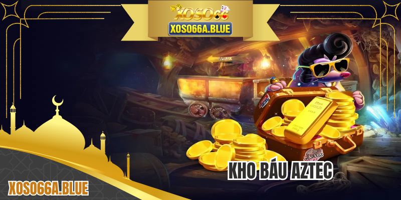 Kho Báu Aztec - Chinh Phục Đam Mê Rinh Thưởng Jackpot