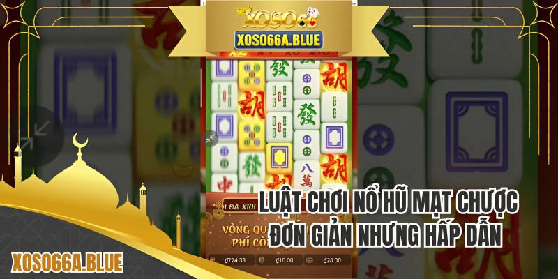 Luật chơi nổ hũ mạt chược đơn giản nhưng hấp dẫn 