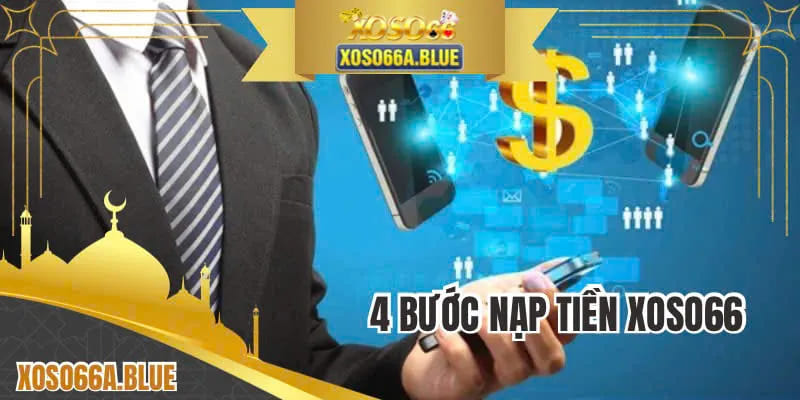 Chia sẻ 4 bước nạp tiền XOSO66 an toàn cực đơn giản 