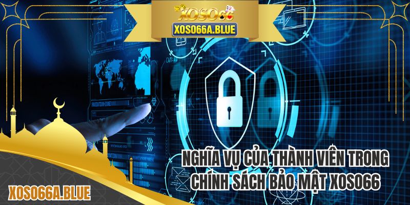Nghĩa vụ của thành viên trong chính sách bảo mật XOSO66