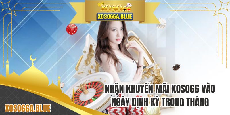 Nhận khuyến mãi XOSO66 vào ngày định kỳ trong tháng