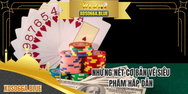 Những nét cơ bản về siêu phẩm hấp dẫn