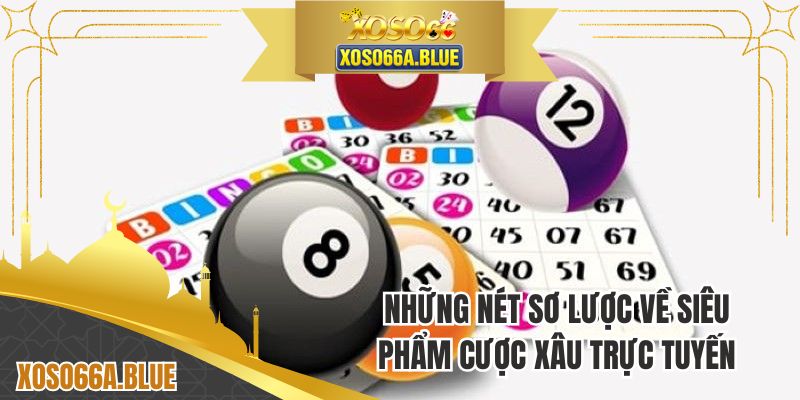 Những nét sơ lược về siêu phẩm cược xâu trực tuyến