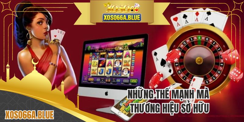 Những thế mạnh mà thương hiệu sở hữu