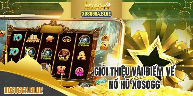 Khái quát một số thông tin về nổ hũ XOSO66