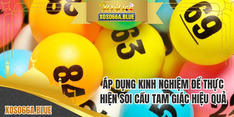 Áp dụng kinh nghiệm để thực hiện soi cầu tam giác hiệu quả
