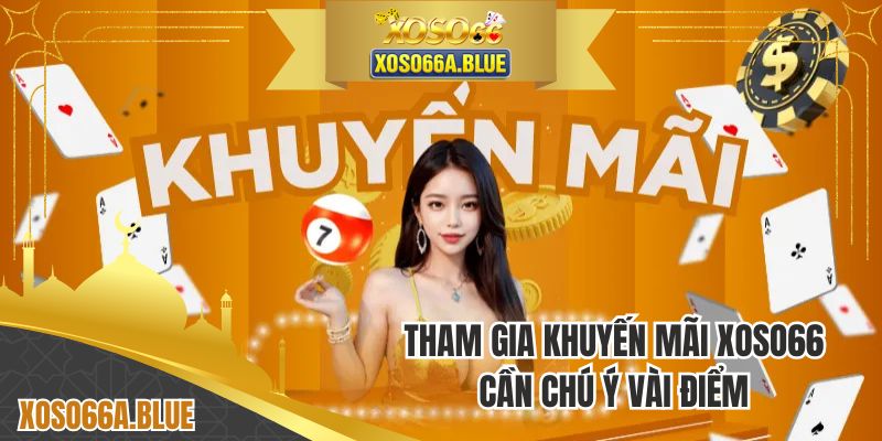 Tham gia khuyến mãi XOSO66 cần chú ý vài điểm