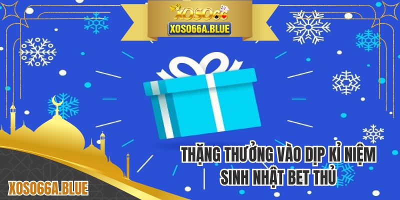 Tặng thưởng vào dịp kỉ niệm sinh nhật bet thủ