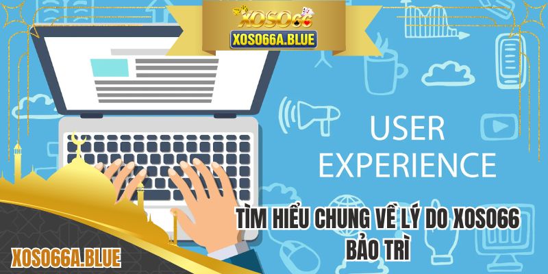 Tìm hiểu chung về lý do XOSO66 bảo trì