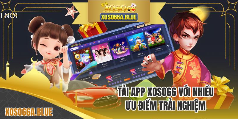 Ưu điểm nổi bật khi tải app XOSO66 về điện thoại
