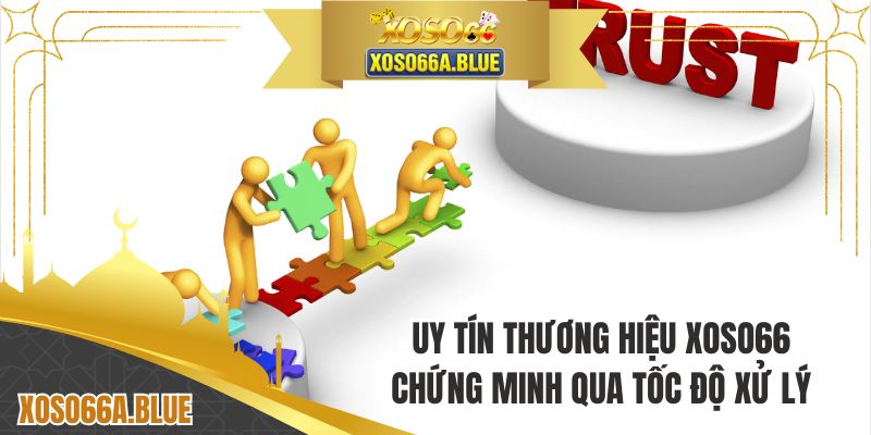 Uy tín thương hiệu XOSO66 chứng minh qua tốc độ xử lý