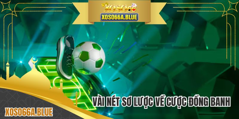 Vài nét sơ lược về cược đồng banh