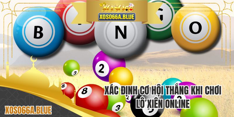 Xác định cơ hội thắng khi chơi lô xiên online