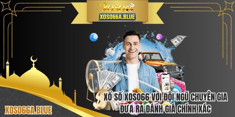 Xổ số XOSO66 đội ngũ chuyên gia đưa ra đánh giá chính xác