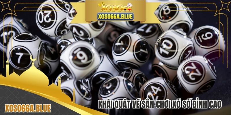 Khái quát về sân chơi xổ số đỉnh cao vượt trội