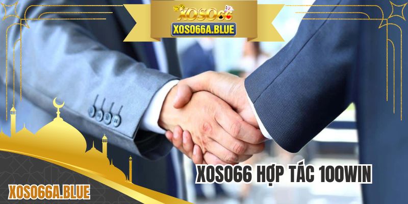 XOSO66 Hợp Tác 100WIN - Gắn Liên Minh Phát Triển Bền Vững
